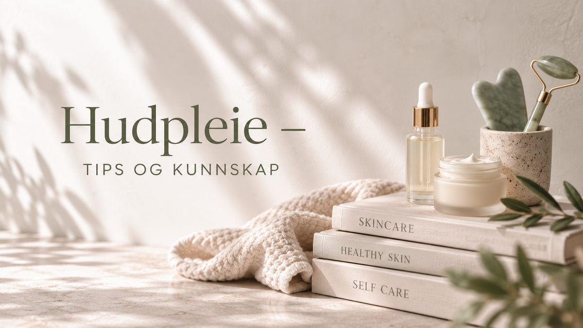 Hudpleie – tips og kunnskap